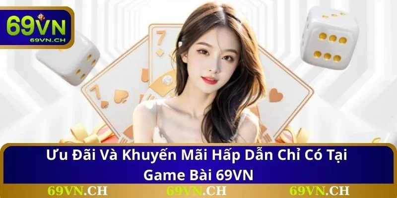 Ưu đãi và khuyến mãi hấp dẫn chỉ có tại game bài 69VN